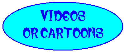Videos or Cartoons